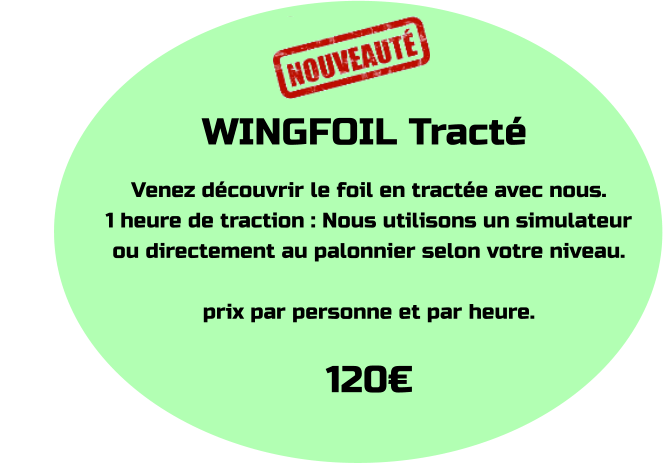 WINGFOIL Tracté Venez découvrir le foil en tractée avec nous. 1 heure de traction : Nous utilisons un simulateur ou directement au palonnier selon votre niveau.  prix par personne et par heure. 120€