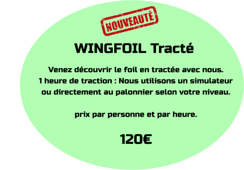 WINGFOIL Tracté Venez découvrir le foil en tractée avec nous. 1 heure de traction : Nous utilisons un simulateur ou directement au palonnier selon votre niveau.  prix par personne et par heure. 120€